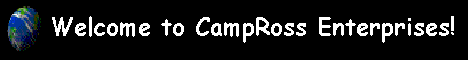 Welcome to CampRoss Enterprises! Click here to visit CampRoss.net!